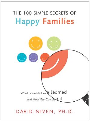 100 Simple Secrets of Happy Families: What Scientists Have Learned and How You Can Use It (100 Simple Secrets, 4)