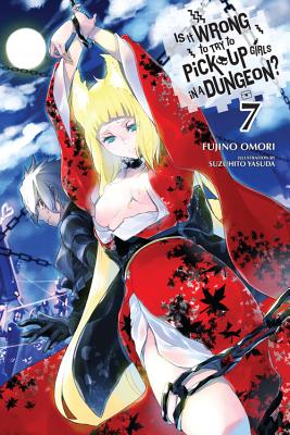 Is It Wrong to Try to Pick Up Girls in a Dungeon?, Vol. 7 - light novel (Is It Wrong to Pick Up Girls in a Dungeon?, 7)