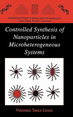 Controlled Synthesis of Nanoparticles in Microheterogeneous Systems (Nanostructure Science and Technology)