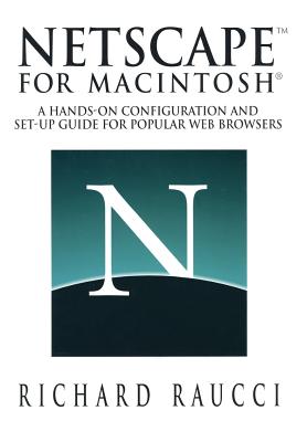 Netscape for Macintosh: A hands-on configuration and set-up guide for popular Web browsers