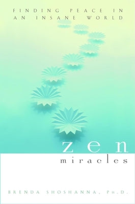 Zen Miracles: Finding Peace in an Insane World