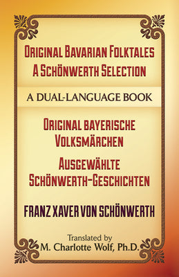 Original Bavarian Folktales: A Schnwerth Selection: Original bayerische Volksmrchen  Ausgewhlte Schnwerth-Geschichten (Dover Dual Language German)