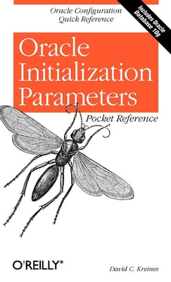 Oracle Initialization Parameters Pocket Reference: Oracle Configuration Quick Reference (Pocket Reference (O'Reilly))