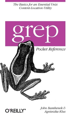 grep Pocket Reference: A Quick Pocket Reference for a Utility Every Unix User Needs (Pocket Reference (O'Reilly))