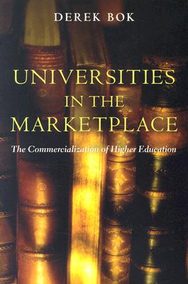 Universities in the Marketplace: The Commercialization of Higher Education (The William G. Bowen Series, 39)