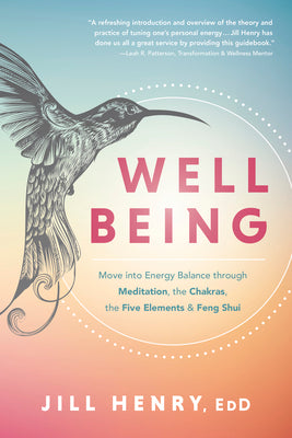 Well-Being: Move into Energy Balance through Meditation, the Chakras, the Five Elements & Feng Shui