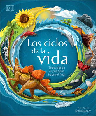 Los ciclos de la vida (Life Cycles): Todo, desde el principio hasta el final (DK Life Cycles) (Spanish Edition)