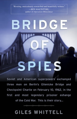 Bridge of Spies: A True Story of the Cold War