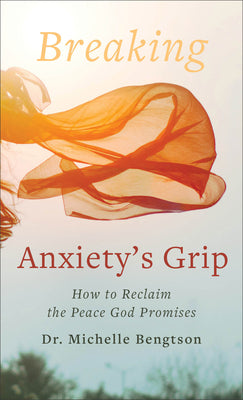 Breaking Anxiety's Grip: How to Reclaim the Peace God Promises