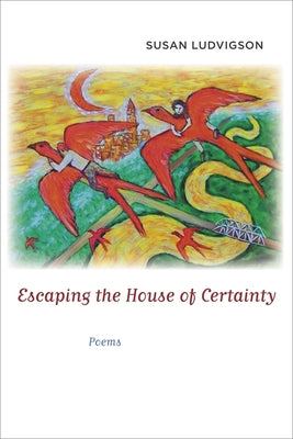 Escaping the House of Certainty: Poems (Conflicting Worlds: New Dimensions of the American Civil War)