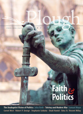 Plough Quarterly No. 24  Faith and Politics (Plough Quarterly, 24)