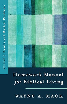 A Homework Manual for Biblical Living: Family and Marital Problems (Homework Manual for Biblical Living, Volume 2)