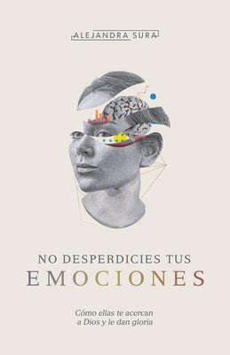 No desperdicies tus emociones | Don't Waste Your Emotions (Spanish Edition)