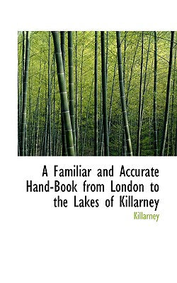 A Familiar and Accurate Hand-Book from London to the Lakes of Killarney