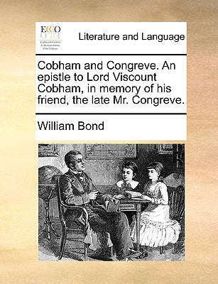 Cobham and Congreve. an Epistle to Lord Viscount Cobham, in Memory of His Friend, the Late Mr. Congreve.