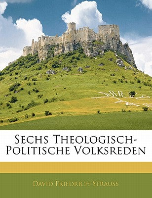 Sechs Theologisch-Politische Volksreden (English and German Edition)