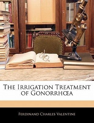 The Irrigation Treatment of Gonorrh a