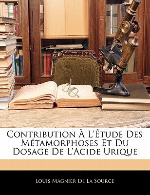 Contribution  l'tude Des Mtamorphoses Et Du Dosage de l'Acide Urique (French Edition)