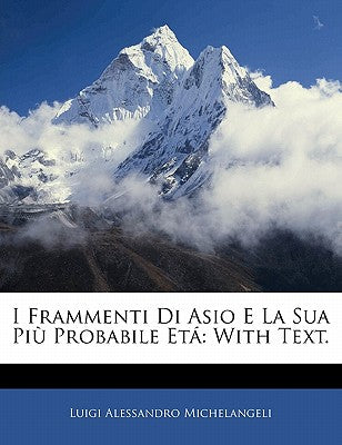 I Frammenti Di Asio E La Sua Pi Probabile Et: With Text. (Italian Edition)