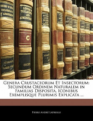 Genera Crustaceorum Et Insectorum: Secundum Ordinem Naturalem in Familias Disposita, Iconibus Exemplisque Plurimis Explicata ... (English and Latin Edition)