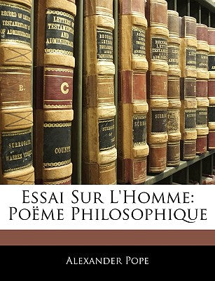 Essai Sur L'Homme: Poeme Philosophique