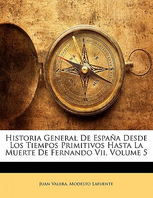 Historia General De Espaa Desde Los Tiempos Primitivos Hasta La Muerte De Fernando Vii, Volume 5 (Spanish Edition)