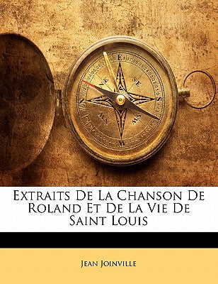 Extraits De La Chanson De Roland Et De La Vie De Saint Louis (French Edition)