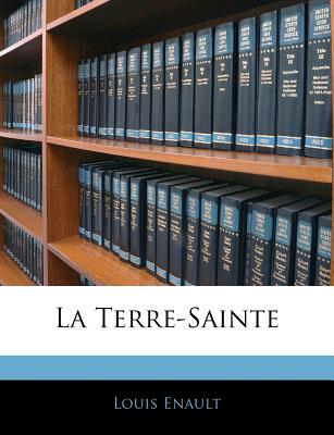 La Terre-Sainte: Voyage Des Quarante Plerins de 1853 (French Edition)