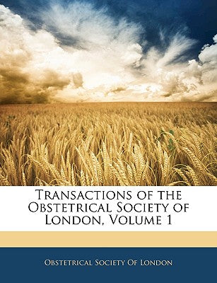 Transactions of the Obstetrical Society of London, Volume 1