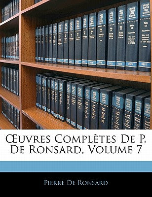 OEuvres Compltes De P. De Ronsard, Volume 7 (French Edition)