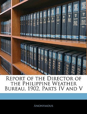 Report of the Director of the Philippine Weather Bureau, 1902, Parts IV and V