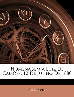 Homenagem a Luiz de Cames, 10 de Junho de 1880 (Portuguese Edition)