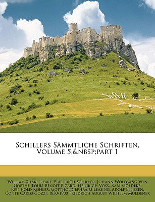 Schillers Sammtliche Schriften, Volume 5, Part 1