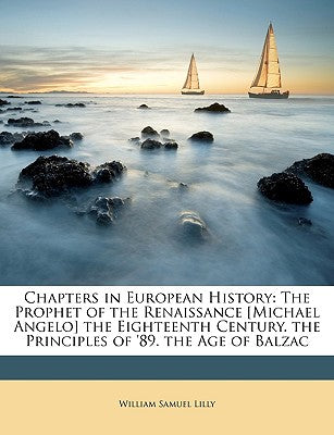 Chapters in European History: What Can History Teach Us? the Christian Revolution. the Turning-Point of the Middle Ages. Medieval Spiritualism. the Renaissance and Liberty