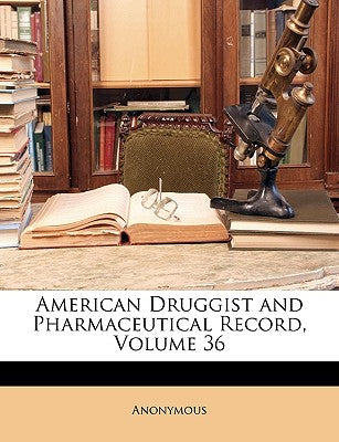 American Druggist and Pharmaceutical Record, Volume 36