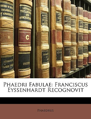 Phaedri Fabulae: Franciscus Eyssenhardt Recognovit (English and Latin Edition)