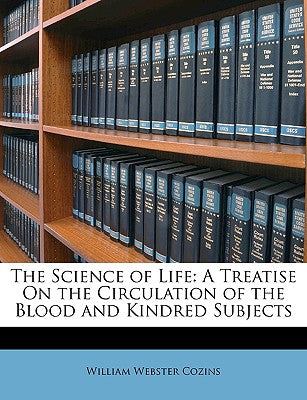 The Science of Life: A Treatise on the Circulation of the Blood and Kindred Subjects