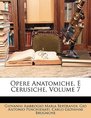 Opere Anatomiche, E Cerusiche, Volume 7 (Italian Edition)