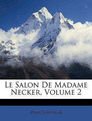 Le Salon De Madame Necker, Volume 2 (French Edition)