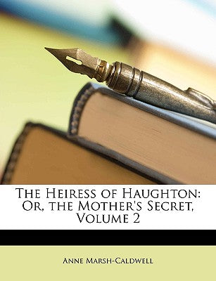 The Heiress of Haughton: Or, the Mother's Secret, Volume 2