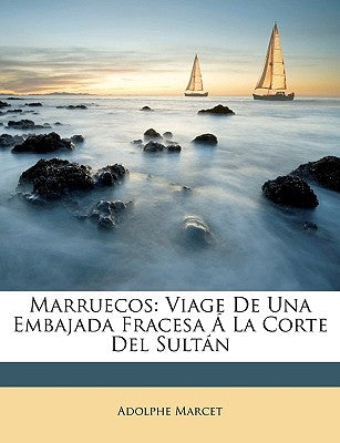 Marruecos: Viage De Una Embajada Fracesa  La Corte Del Sultn (Spanish Edition)