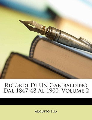 Ricordi Di Un Garibaldino Dal 1847-48 Al 1900, Volume 2 (English and Italian Edition)