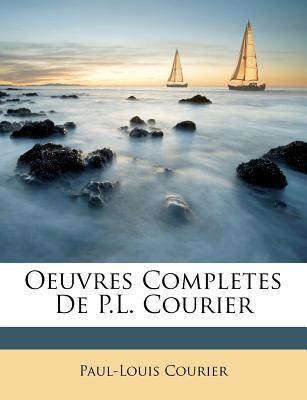 Oeuvres Completes De P.L. Courier (French Edition)