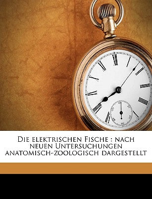 Die Elektrischen Fische: Nach Neuen Untersuchungen Anatomisch-Zoologisch Dargestellt Volume 2 (English and German Edition)