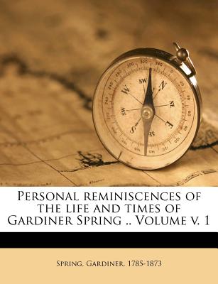 Personal Reminiscences of the Life and Times of Gardiner Spring .. Volume V. 1