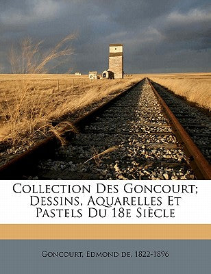 Collection des Goncourt; dessins, aquarelles et pastels du 18e sicle (French Edition)