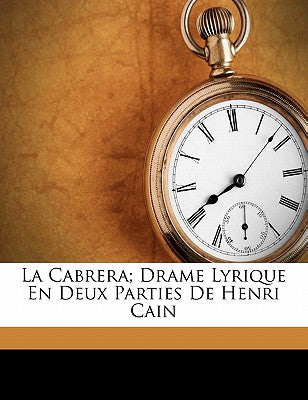 La cabrera; drame lyrique en deux parties de Henri Cain (French Edition)