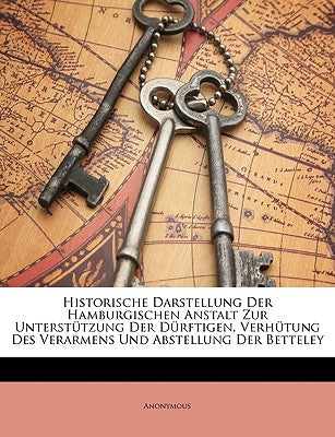 Historische Darstellung Der Hamburgischen Anstalt Zur Unterstutzung Der Durftigen, Verhutung Des Verarmens Und Abstellung Der Betteley (English and German Edition)