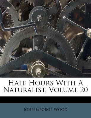 Half Hours with a Naturalist, Volume 20