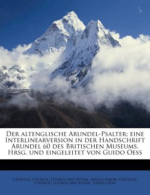 Der Altenglische Arundel-Psalter; Eine Interlinearversion in Der Handschrift Arundel 60 Des Britischen Museums. Hrsg. Und Eingeleitet Von Guido Oess (German Edition)